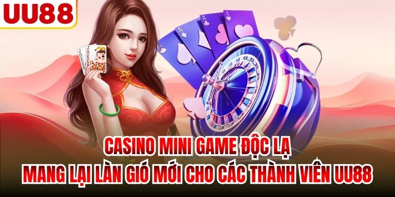 Casino mini game độc lạ mang lại làn gió mới cho các thành viên UU88