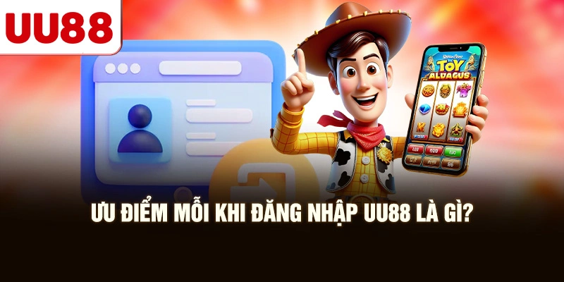 Ưu Điểm Mỗi Khi Đăng Nhập UU88 Là Gì?